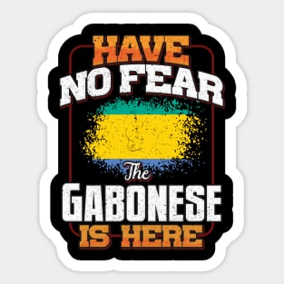 Gabonese Flag  Have No Fear The Gabonese Is Here - Gift for Gabonese From Gabon Sticker